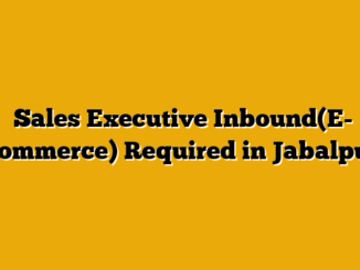  Sales Executive Inbound(E- Commerce) Required in Jabalpur